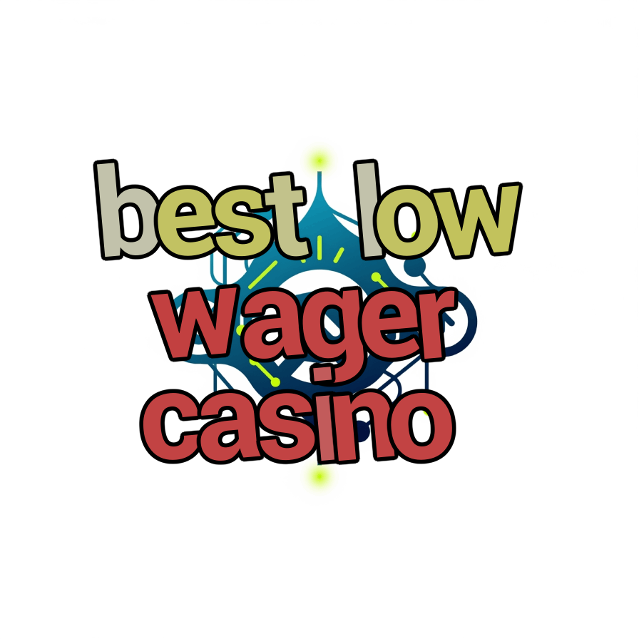 best low wager casino